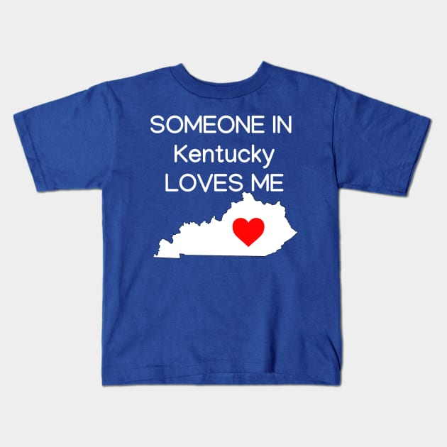 Someone in Kentucky Loves Me Kids T-Shirt by HerbalBlue